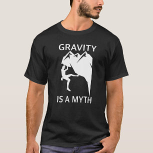 Gravity ist ein Mythos von Bouldering und Rock Cli T-Shirt