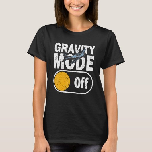 Gravity Mode Off Aviation & Airplane Accessoire T-Shirt (Vorderseite)