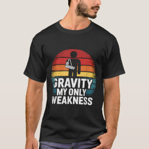 Gravity my Only Weakness Funny Broken Arm Erholung T-Shirt