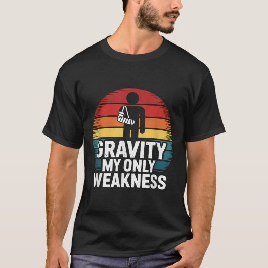 Gravity my Only Weakness Funny Broken Arm Erholung T-Shirt (Vorderseite)