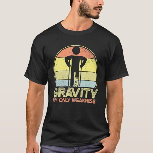 Gravity My Only Weakness Injury Broken Leg T-Shirt (Vorderseite)