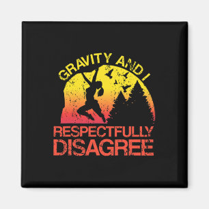 Gravity und ich sind respektvoll nicht einer Meinu Magnet
