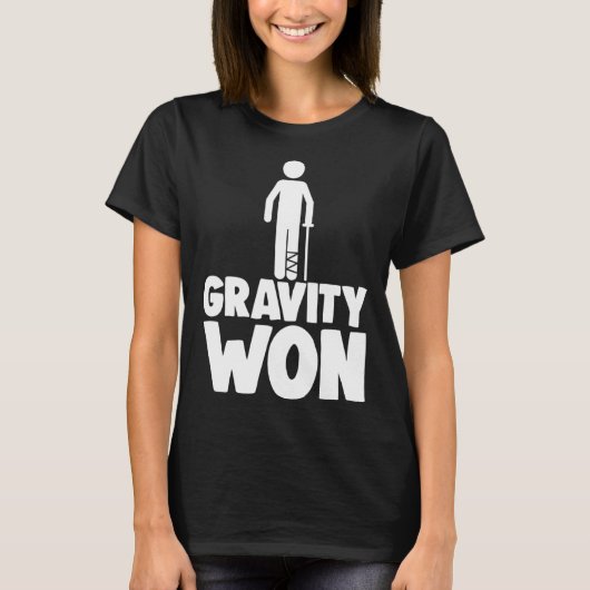 Gravity Won Tee Shirt Broken Leg Shirts Funny Wome (Vorderseite)