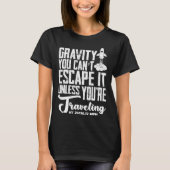 Gravity You can t escape it rocket science T-Shirt (Vorderseite)