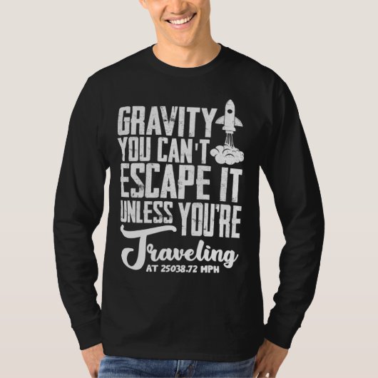 Gravity You can t escape it rocket science T-Shirt (Vorderseite)