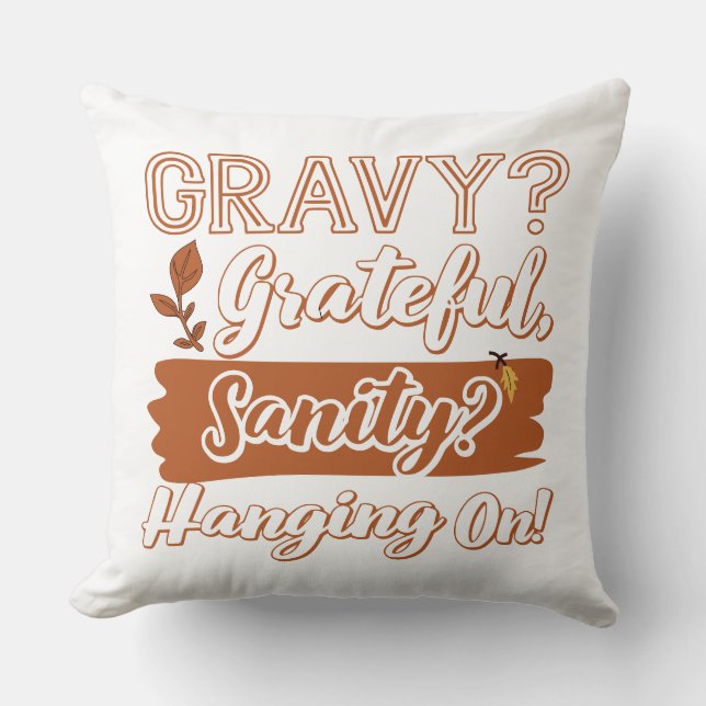 Gravy? Dankbar, Sanity? Weitermachen Kissen (Vorderseite)