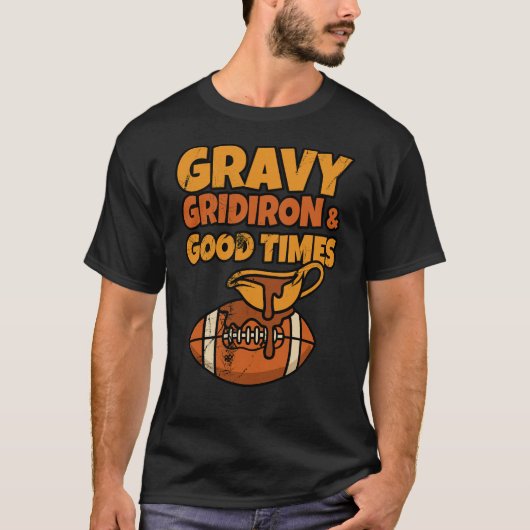 Gravy Gridiron and Good Times Funny Thanksgiving T-Shirt (Vorderseite)