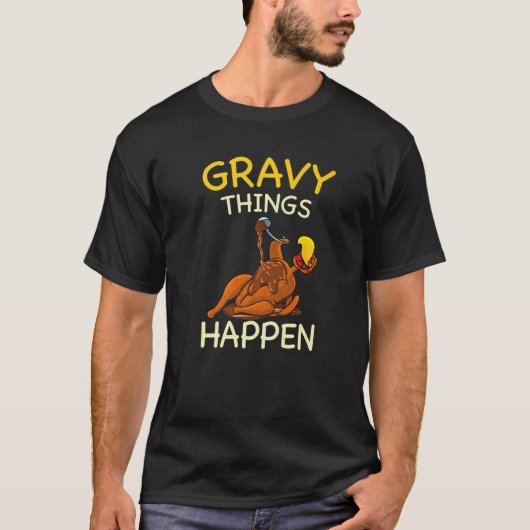 Gravy Things Happen Gobble Me  Turkey Thanksgiving T-Shirt (Vorderseite)