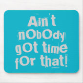 Gray Ain Got nicht die Zeit dafür Mousepad (Vorne)