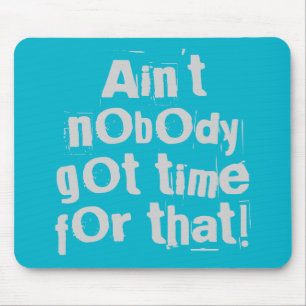 Gray Ain Got nicht die Zeit dafür Mousepad