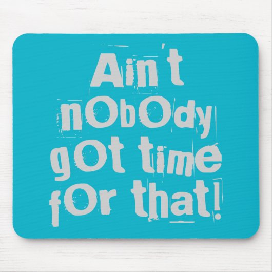 Gray Ain Got nicht die Zeit dafür Mousepad (Vorne)