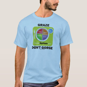 Graze Don't Gorge (MyPlate Food Group Attitude) T-Shirt