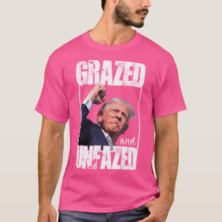 Grazed unfazed Trump Überlebte Shooter Versagt Ass T-Shirt