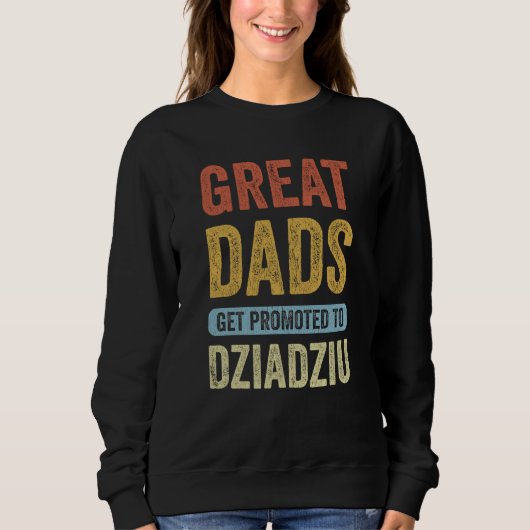Great Dads Get Promoted To Dziadziu Polish Grandpa Sweatshirt (Vorderseite)