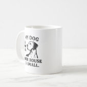 Great Dane Shirt – “My Dog Is Not Big. Your House Kaffeetasse (Vorderseite Links)