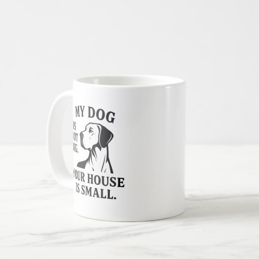 Great Dane Shirt – “My Dog Is Not Big. Your House Kaffeetasse (Vorderseite Links)