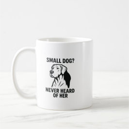 Great Dane Shirt – “Small Dog? Never Heard of Her” Kaffeetasse