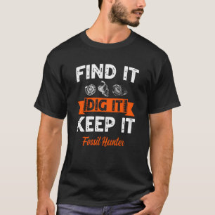 Great Fossil Jäger Quote Liebe Fossilienjagd 1 T-Shirt