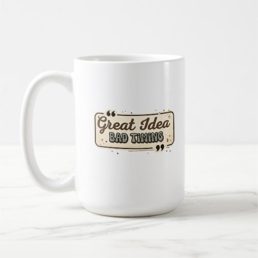 Great Idea Bad Timing Funny Quote Design Kaffeetasse (Links)
