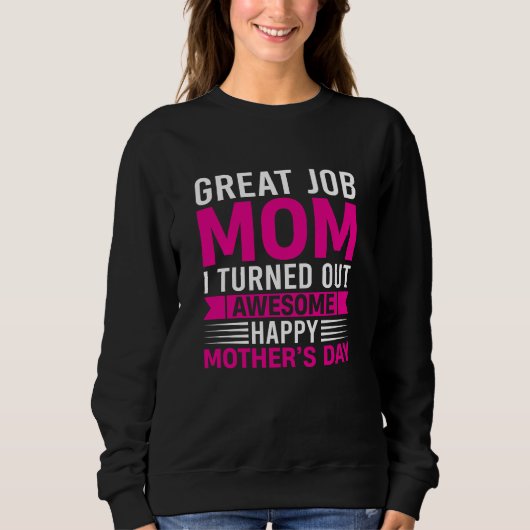 Great Job Mom I Turned Out Awesome Mother's Day Sweatshirt (Vorderseite)