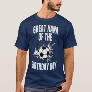 Great Nana of the Birthday Boy Soccer Team Bday Gr T-Shirt