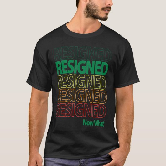 Great Resignation Resigned Repeating Now What Mult T-Shirt (Vorderseite)