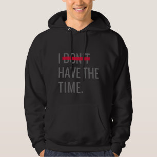 Great Text Inspirational I Don't Have The Time Hoodie