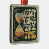 Great Things Take Time Ornament Aus Metall (Rechts)