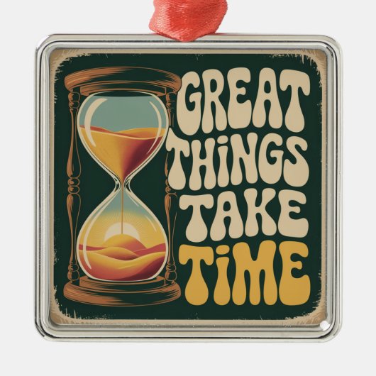 Great Things Take Time Ornament Aus Metall (Vorne)