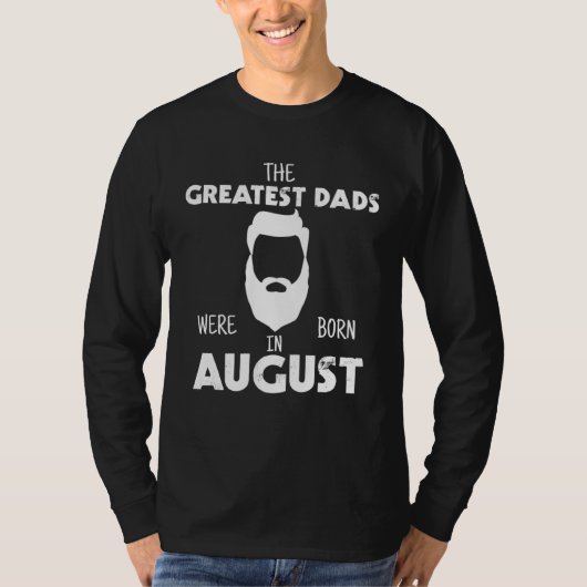 Greatest Dads Were Born In August Father T-Shirt (Vorderseite)