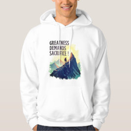 Greatness Demands Sacrifice Hoodie – Motivational