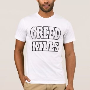 GREED KILLS! T-Shirt