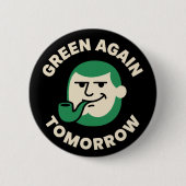 Green Again Tomorrow Funny St. Patrick's Day Button (Vorderseite)