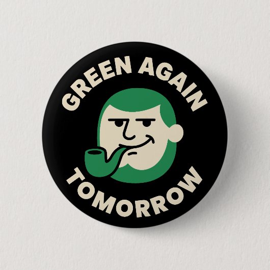 Green Again Tomorrow Funny St. Patrick's Day Button (Vorderseite)
