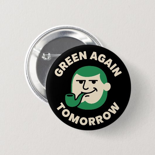 Green Again Tomorrow Funny St. Patrick's Day Button (Vorne & Hinten)