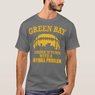 Green Bay Eine Stadt mit einem Problem T-Shirt