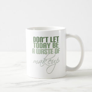 Green Don lasse heute nicht als Makeup Kaffeetasse
