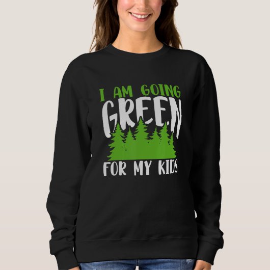 Green Planet I Am Going Green For My Kids Environm Sweatshirt (Vorderseite)