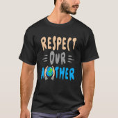 Green Planet Respect Our Mother Earth Environment T-Shirt (Vorderseite)