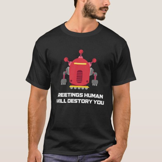 Greetings Human I will Destroy You Robotic Engine T-Shirt (Vorderseite)