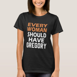 Gregory als Vorname Jede Frau sollte einen Grego h T-Shirt