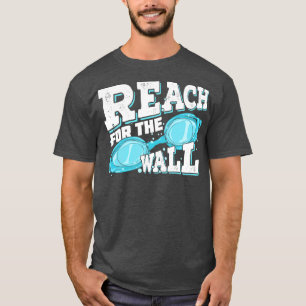 Greife nach der Wand Schwimmen Schwimmer Geschenk T-Shirt
