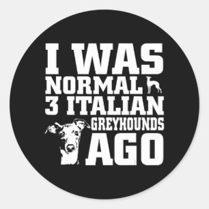 Greyhound ich war normal 3 italienische Windhunde Runder Aufkleber