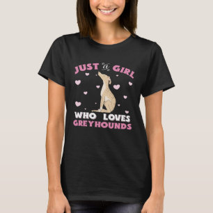 Greyhound Just a Girl, die Windhunde Lieben Hund b T-Shirt