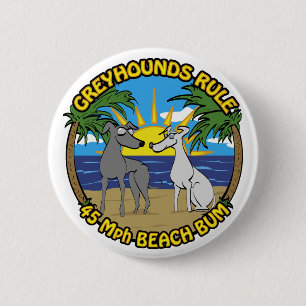 GREYHOUNDS RULE 45 Mph BEACH BUM Button