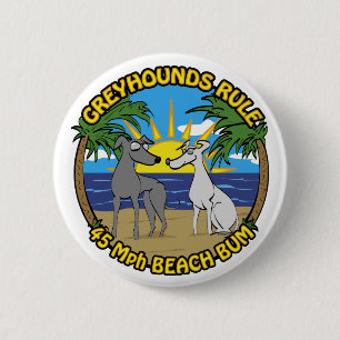 GREYHOUNDS RULE 45 Mph BEACH BUM Button