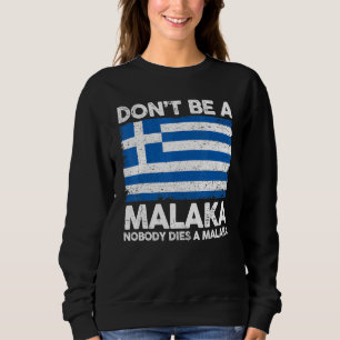 Griechisches Slang-Meme Sei kein Malaka, niemand Sweatshirt