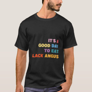 Grill Es ist ein guter Tag, um schwarzen Angus Gri T-Shirt