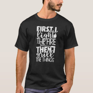 Grill Väter zuerst zünden ich Feuer dann Grill T-Shirt