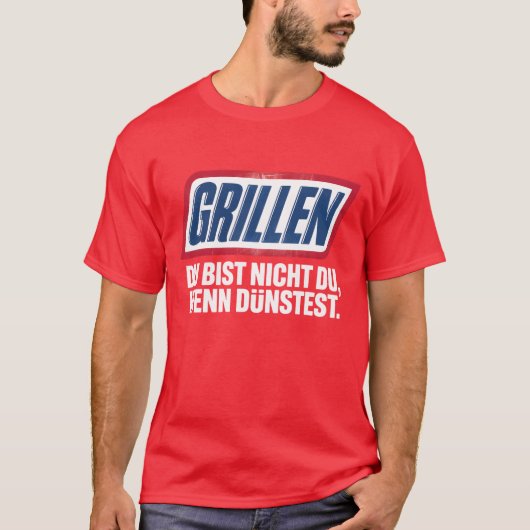 GRILLEN DU BIST NICHT DU, WENN DU DÜNSTEST T-Shirt (Vorderseite)